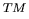 $^{\scriptstyle TM}$